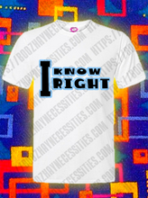 Load image into Gallery viewer, * NEW* I Know RIGHT