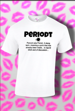 Load image into Gallery viewer, I Said Periodt.