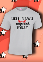 Load image into Gallery viewer, Hell Nawh Nope Not Today...