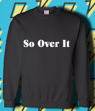 Load image into Gallery viewer, So Over It
