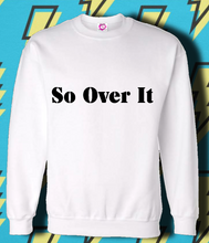 Load image into Gallery viewer, So Over It