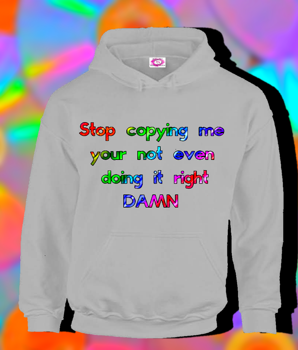 Stop Trying To Copy Me