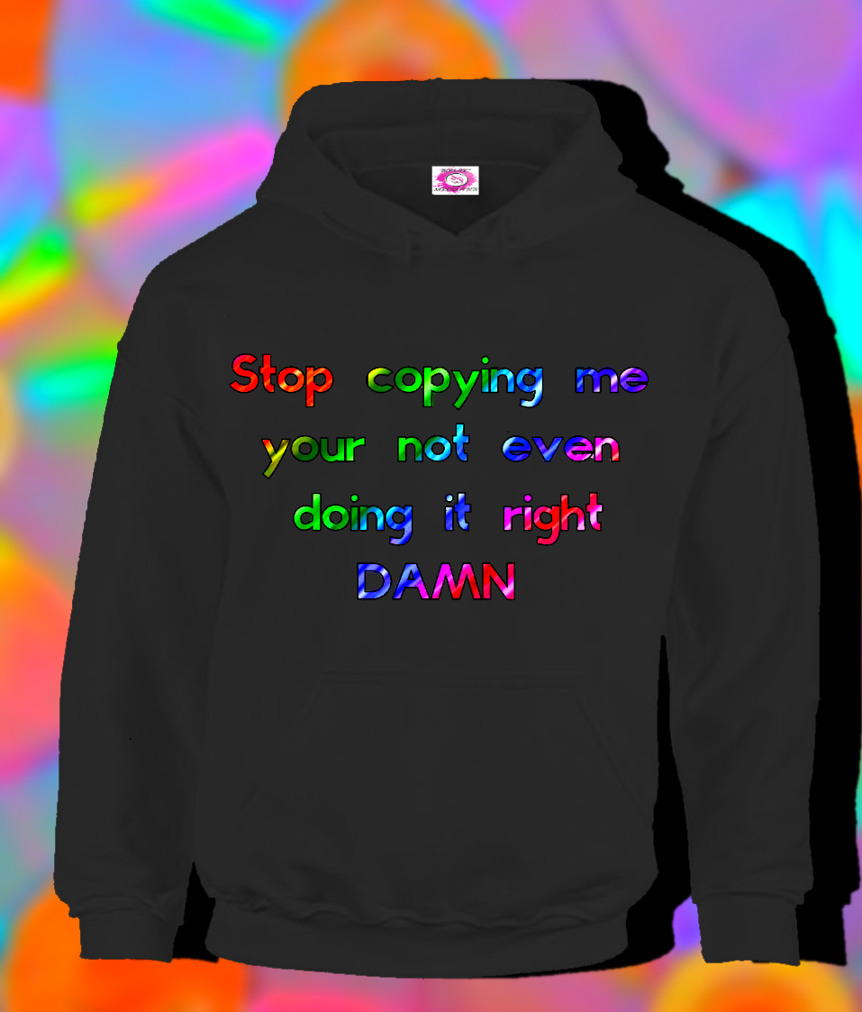 Stop Trying To Copy Me