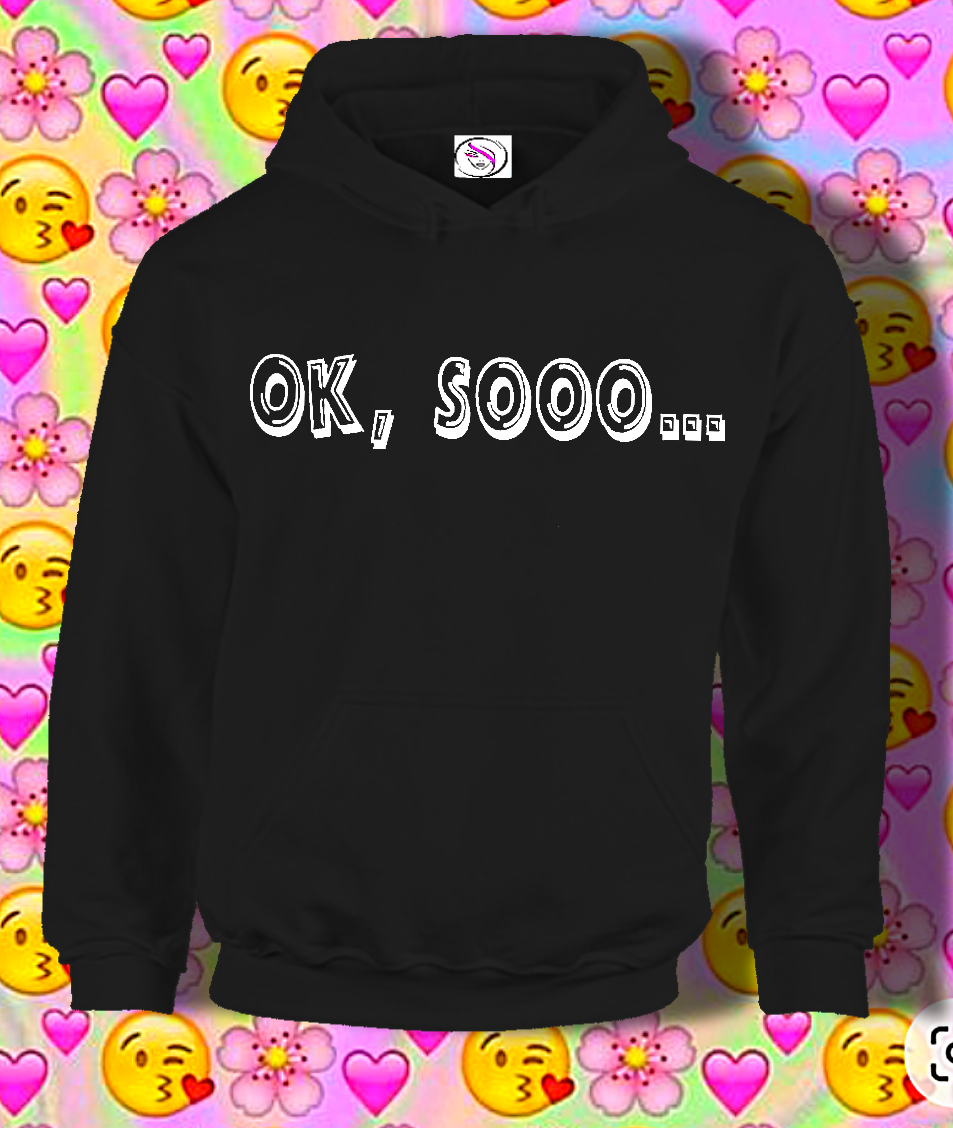 Ok, Sooo...