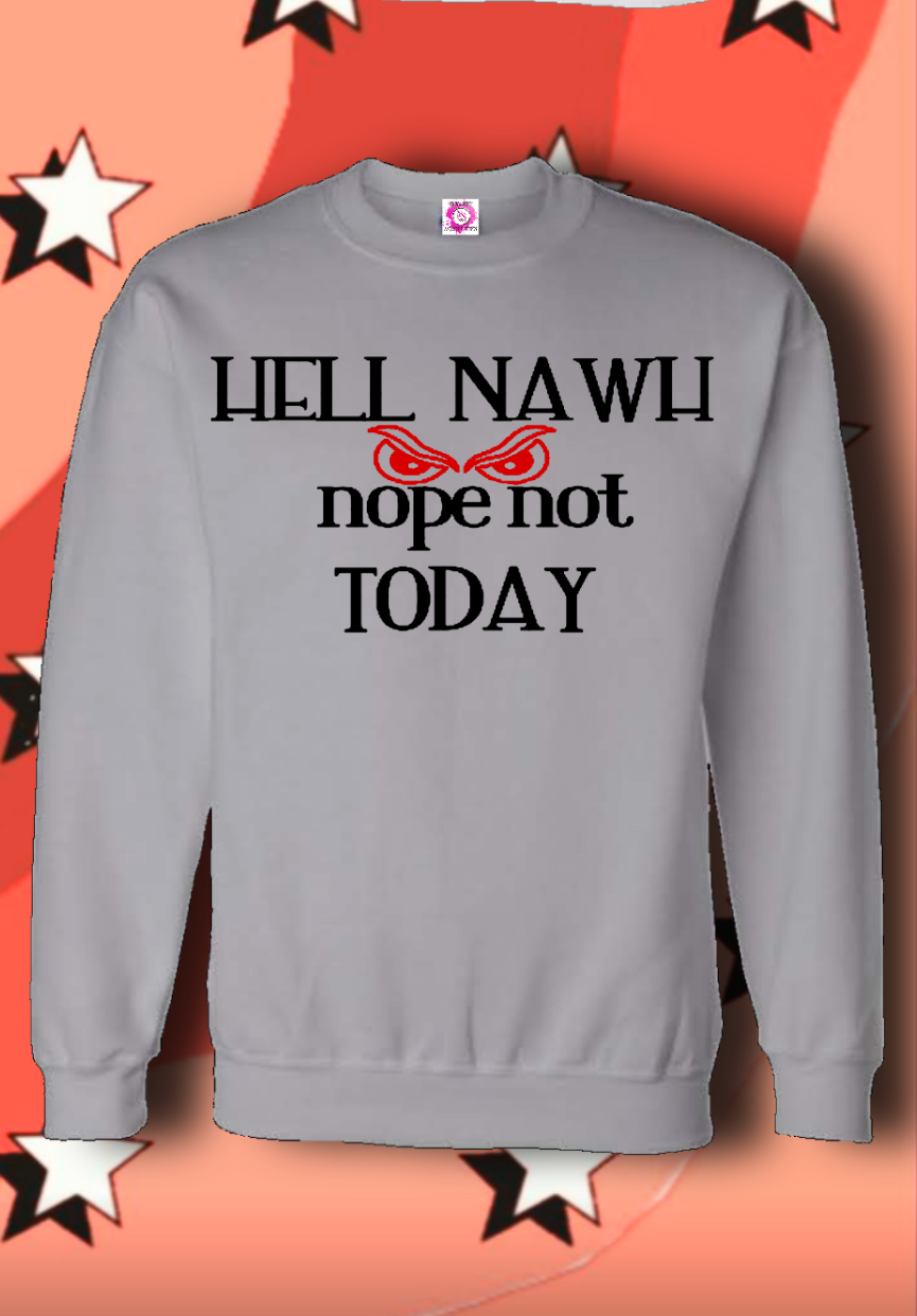Hell Nawh Nope Not Today...