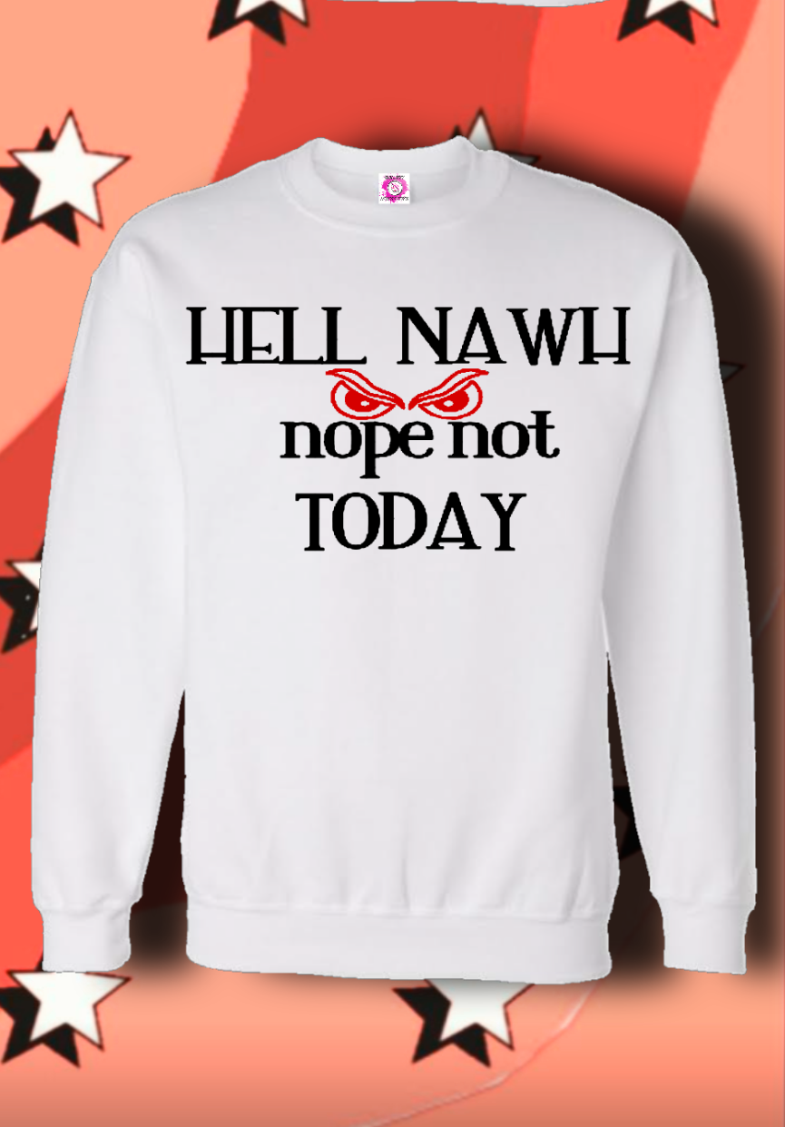 Hell Nawh Nope Not Today...