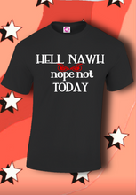 Load image into Gallery viewer, Hell Nawh Nope Not Today...
