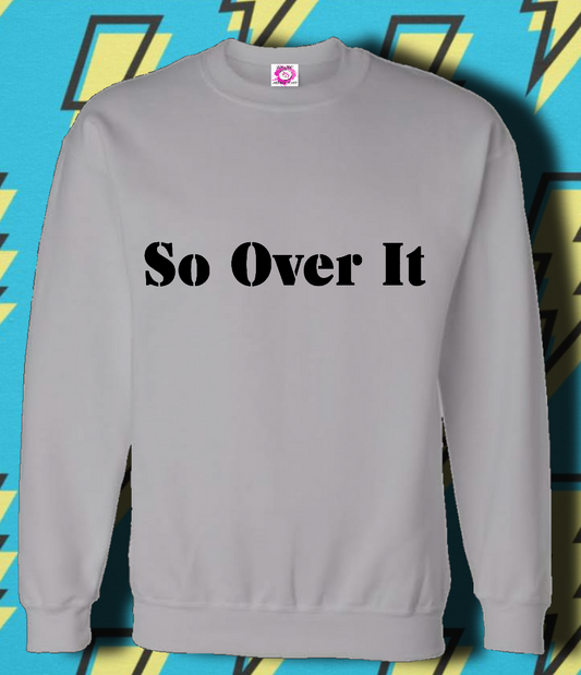 So Over It