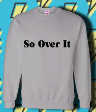 Load image into Gallery viewer, So Over It
