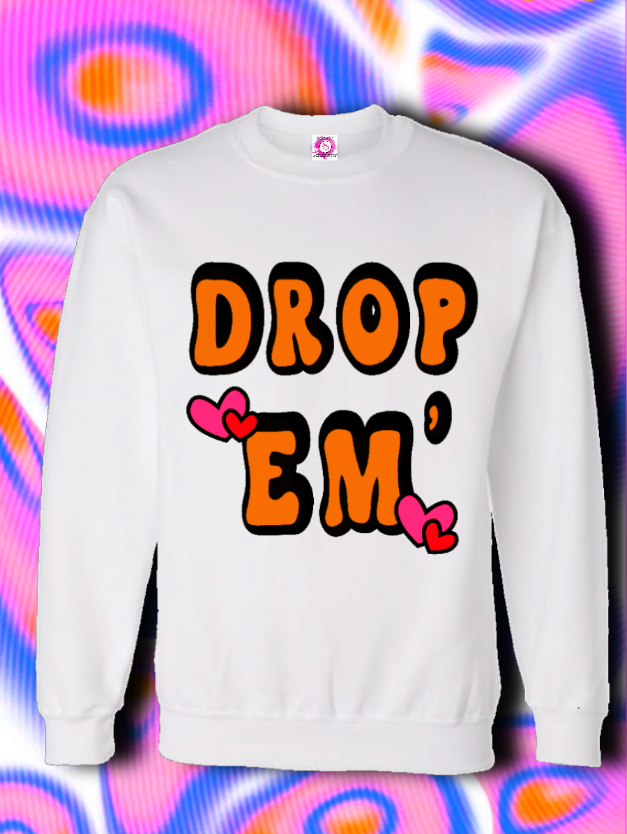 Drop em'
